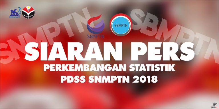 SIARAN PERS PERKEMBANGAN STATISTIK PDSS SNMPTN 2018