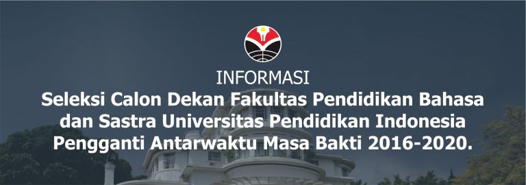 Seleksi Calon Dekan FPBS UPI Pengganti Antarwaktu Masa Bakti 2016-2020.