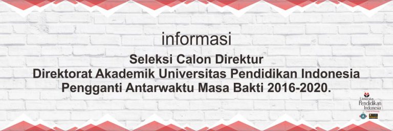 Informasi Seleksi Calon Direktur Direktorat Akademik Universitas Pendidikan Indonesia Pengganti Antarwaktu Masa Bakti 2016-2020.