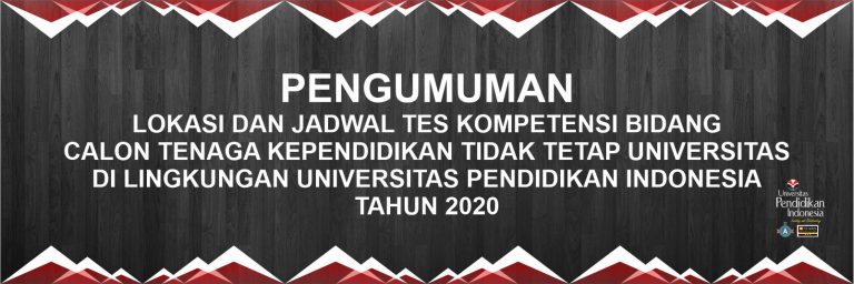PENGUMUMAN  LOKASI DAN JADWAL TES KOMPETENSI BIDANG CALON TENAGA KEPENDIDIKAN TIDAK TETAP UNIVERSITAS DI LINGKUNGAN UPI TAHUN 2020