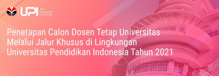 Penetapan Hasil Seleksi Administrasi Pengadaan Calon Dosen Tetap Universitas melalui Jalur Khusus UPI Tahun 2021